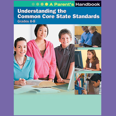 Understanding the Common Core State Standards: Grades 6-8: A Parent's Handbook
